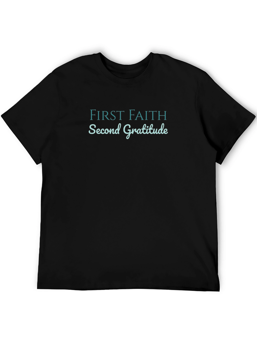 First Faith Second Gratitude Black T-Shirt