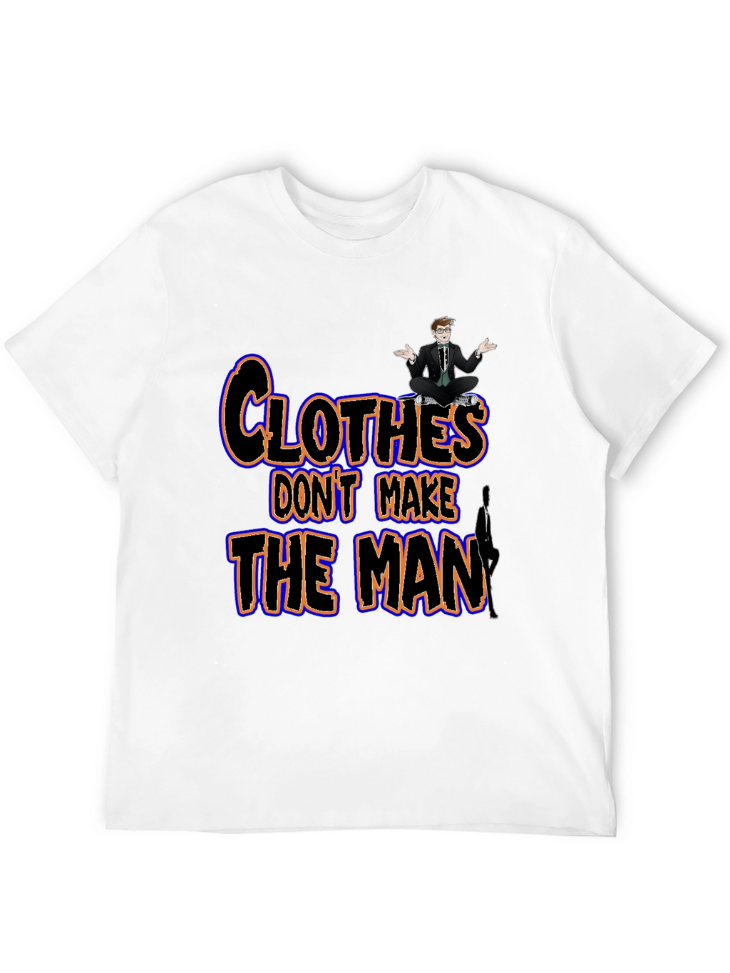 Clothes Dont Make the Man Graphic Tee