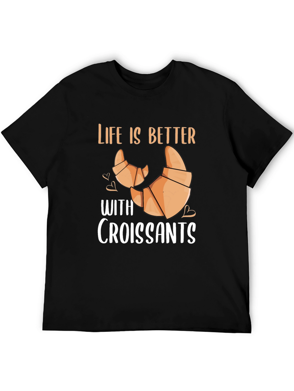 Life is Better With Croissants T-Shirt