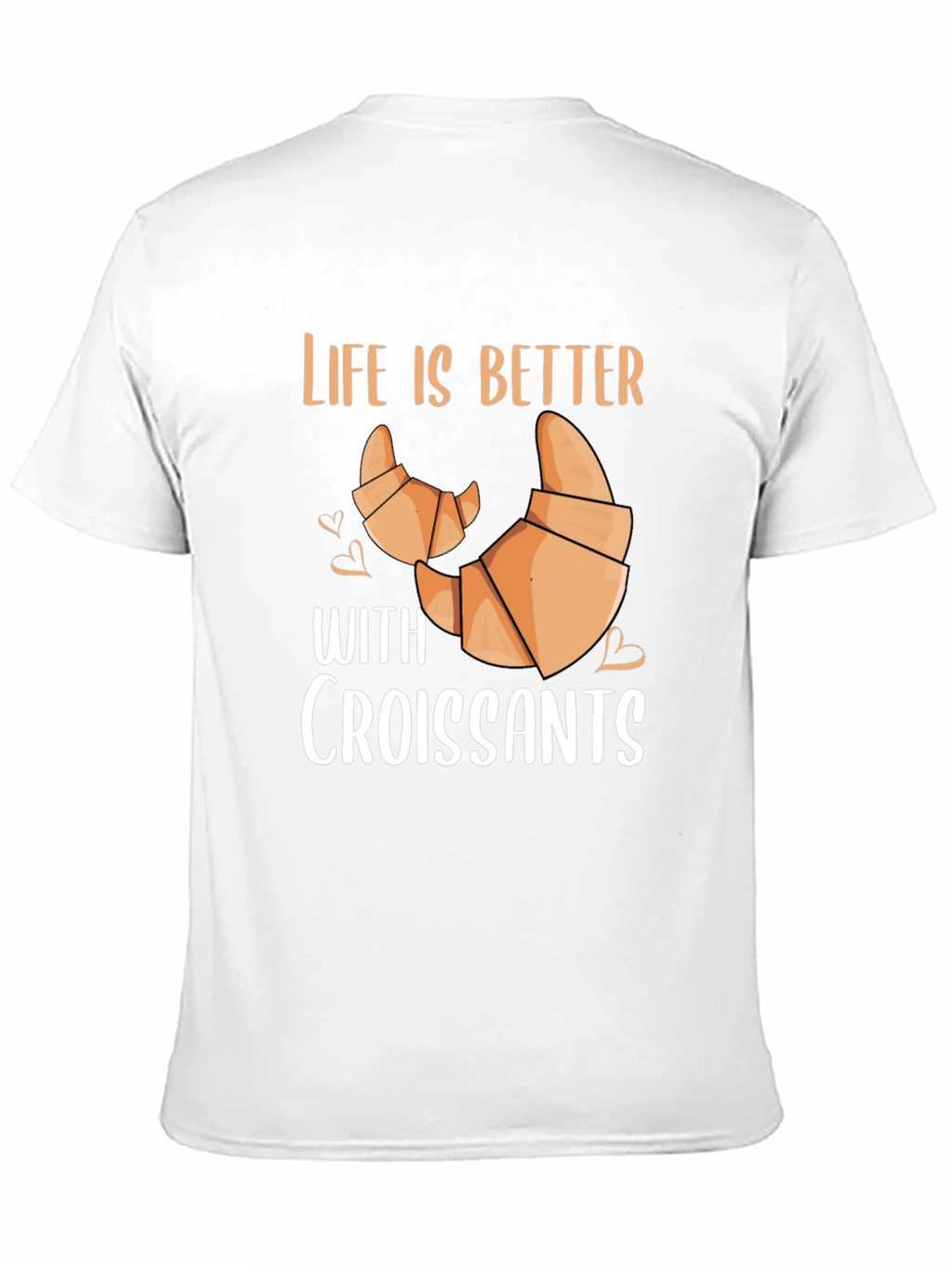 Life is Better With Croissants T-Shirt
