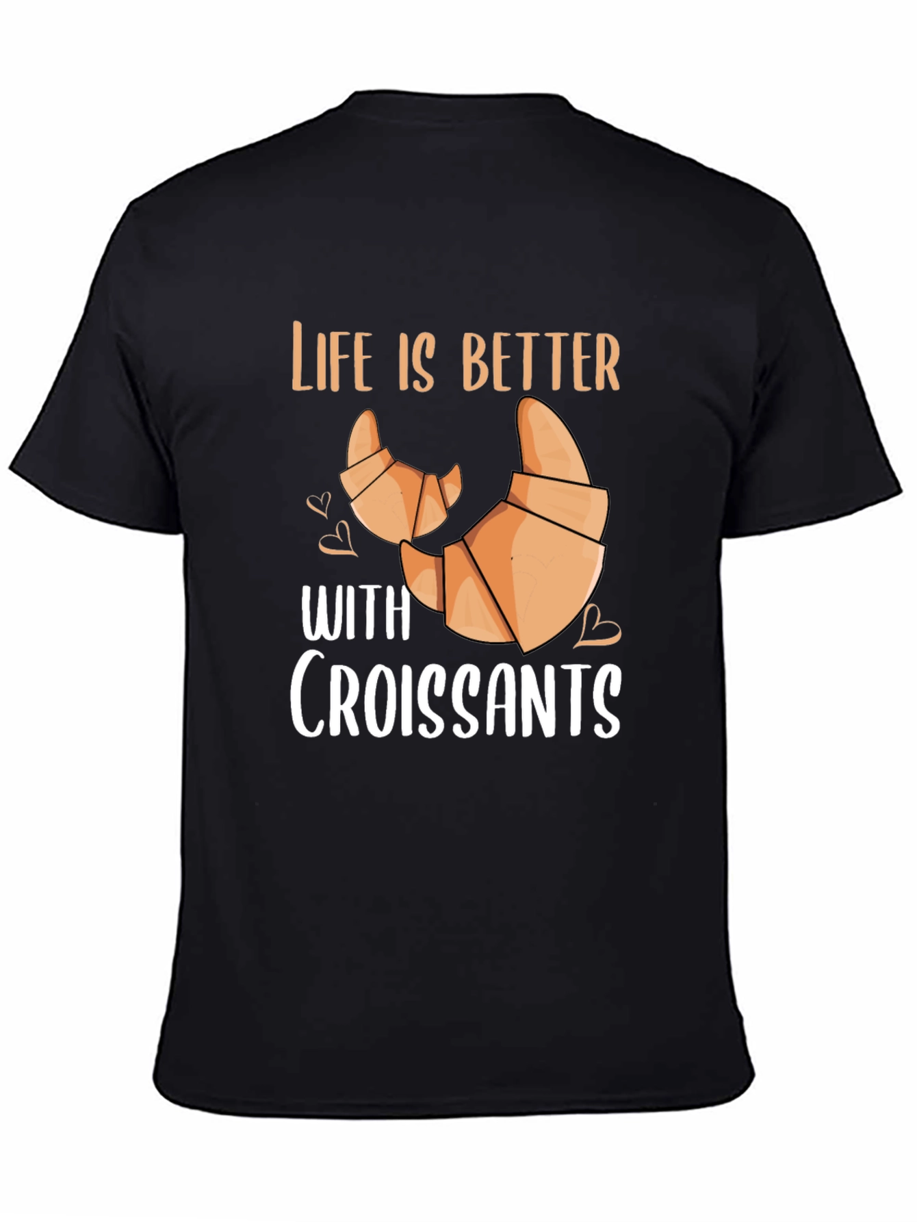 Life is Better With Croissants T-Shirt