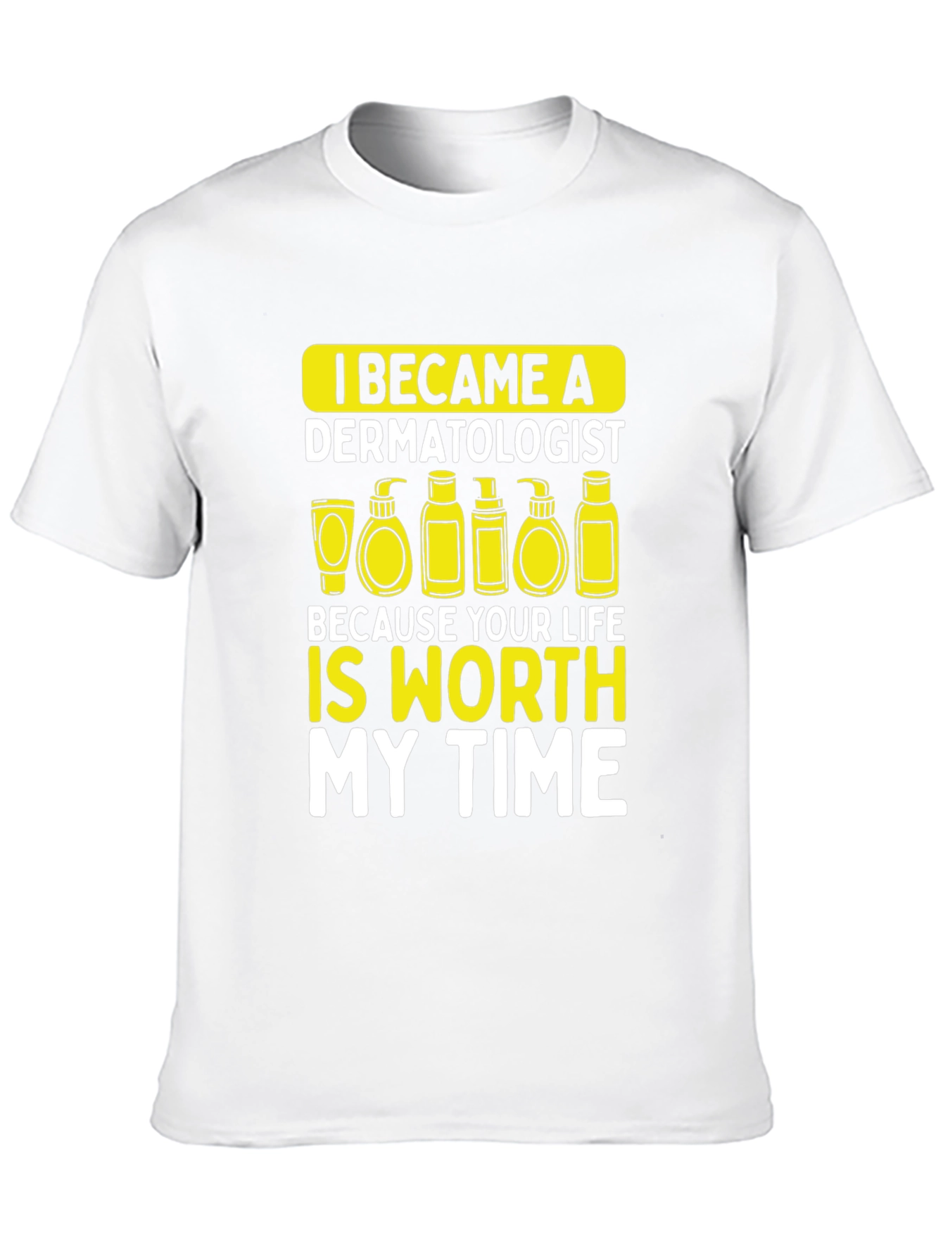 Dermatologist Worth My Time T-Shirt