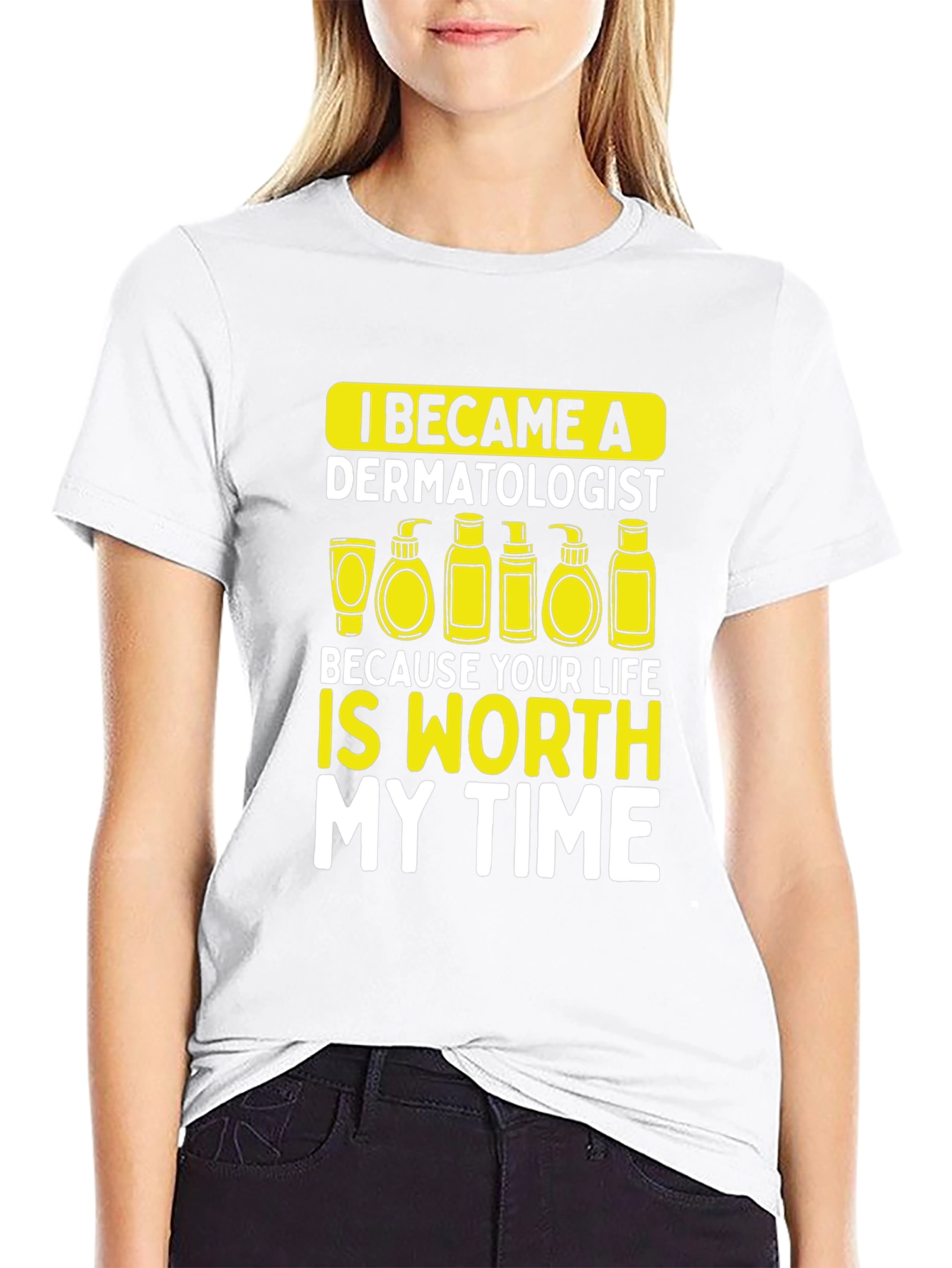 Dermatologist Worth My Time T-Shirt