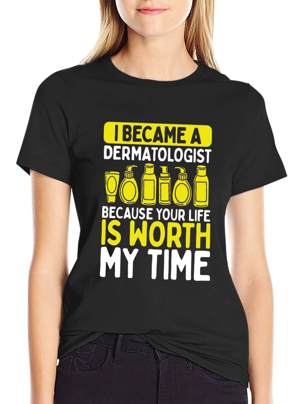 Dermatologist Worth My Time T-Shirt