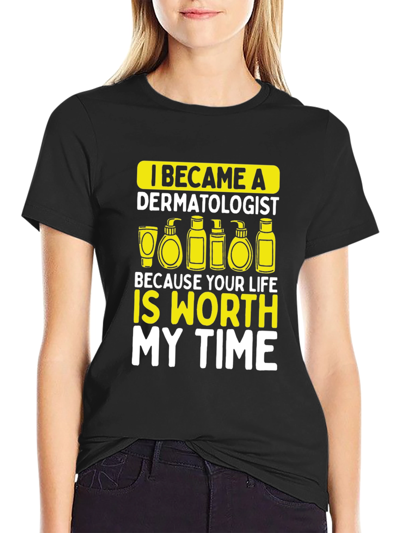 Dermatologist Worth My Time T-Shirt