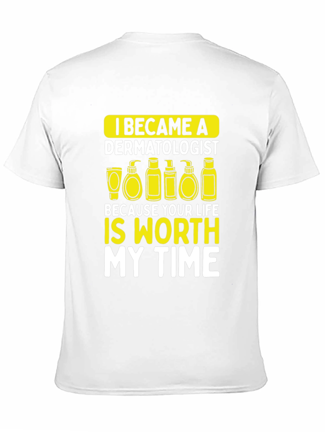 Dermatologist Worth My Time T-Shirt