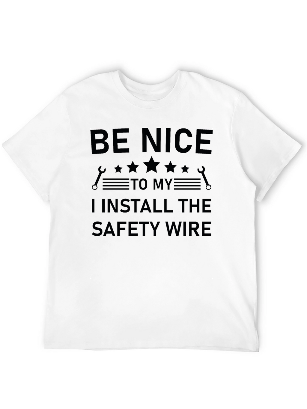 Be Nice Safety Wire Install T-Shirt - Mechanic Gift