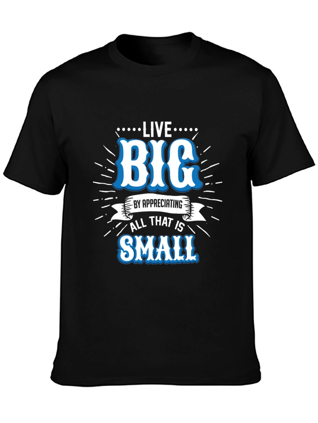 Live Big Graphic Tee - Appreciate Small Things T-Shirt