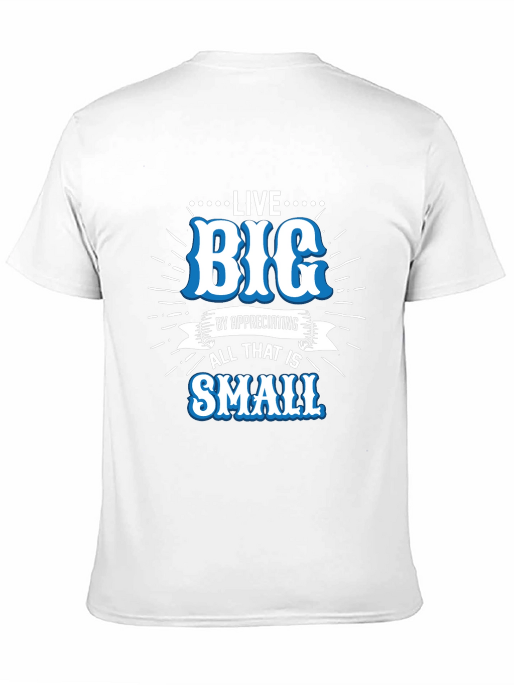 Live Big Graphic Tee - Appreciate Small Things T-Shirt