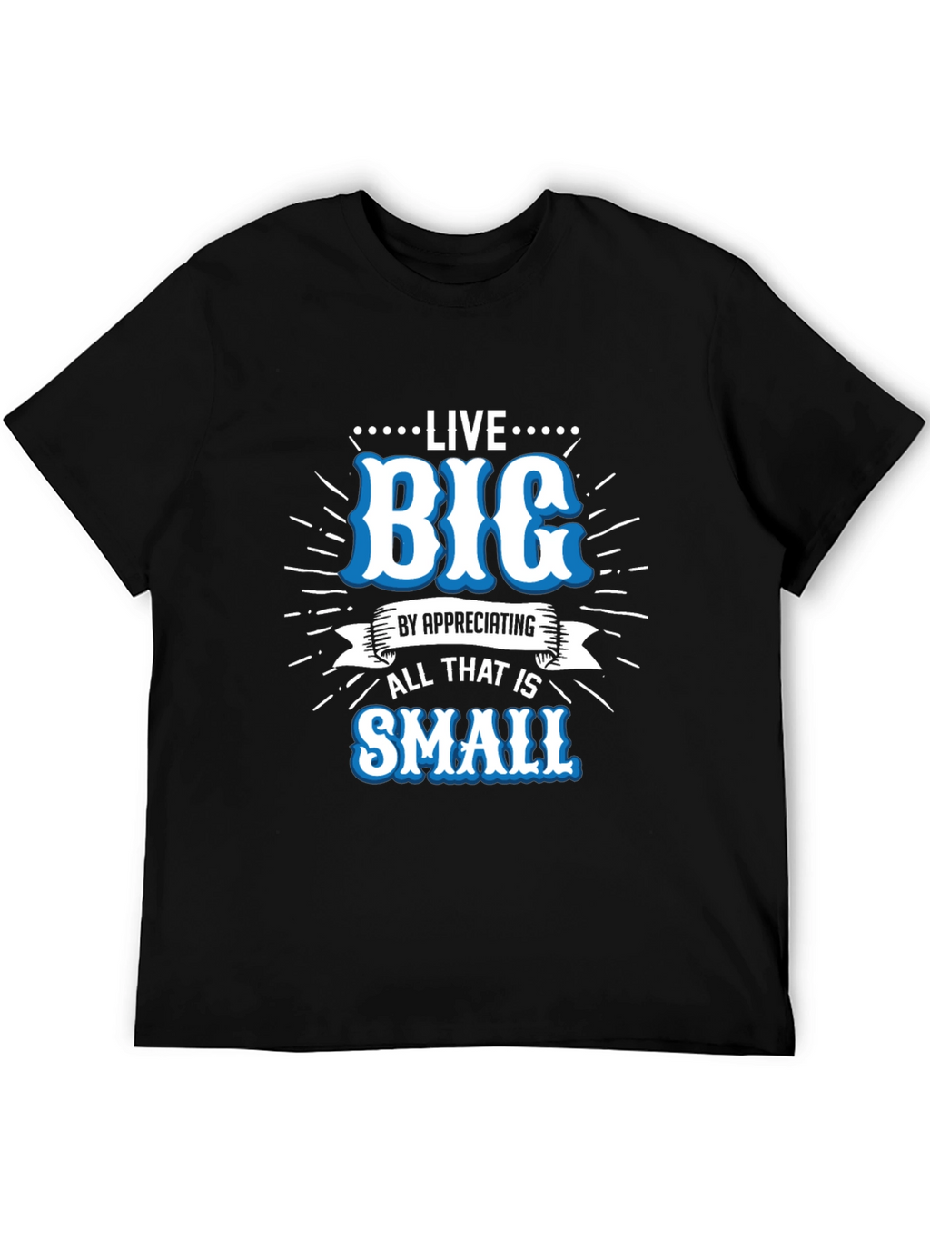 Live Big Graphic Tee - Appreciate Small Things T-Shirt