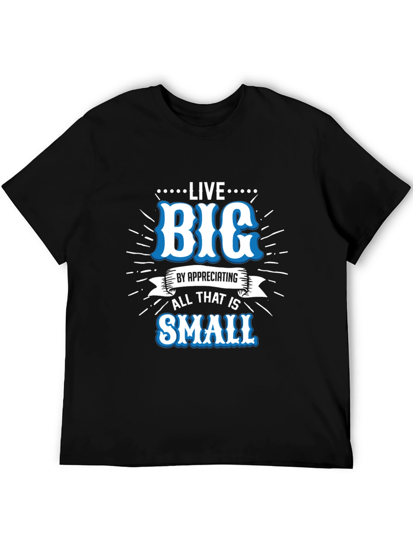Live Big Graphic Tee - Appreciate Small Things T-Shirt
