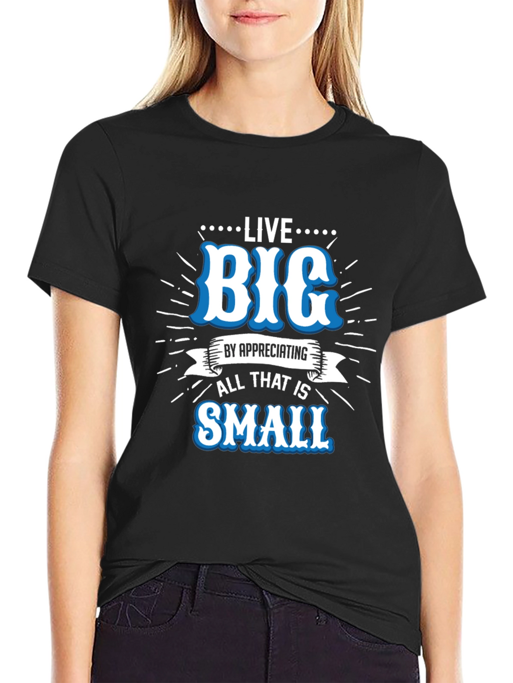 Live Big Graphic Tee - Appreciate Small Things T-Shirt