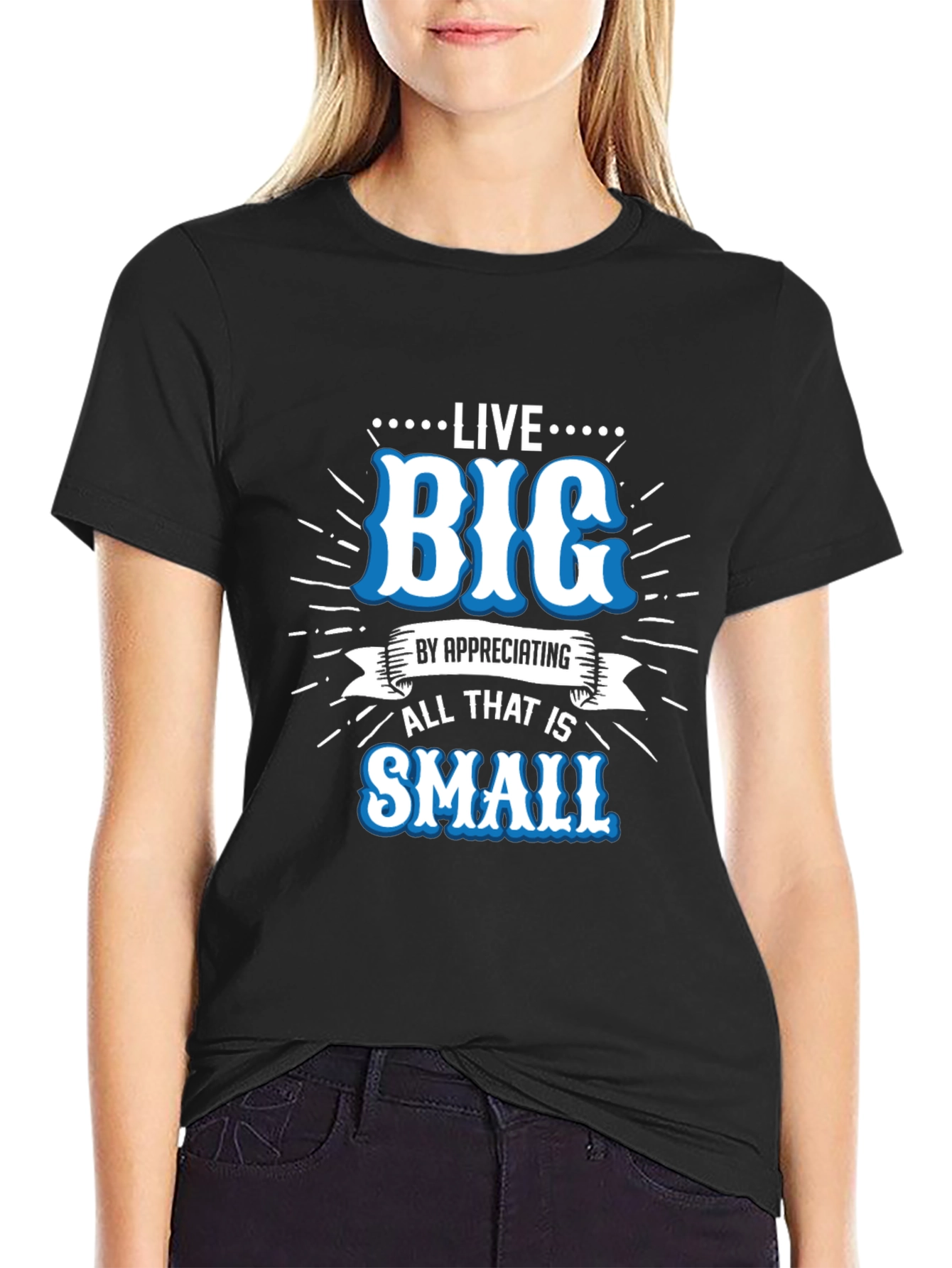 Live Big Graphic Tee - Appreciate Small Things T-Shirt