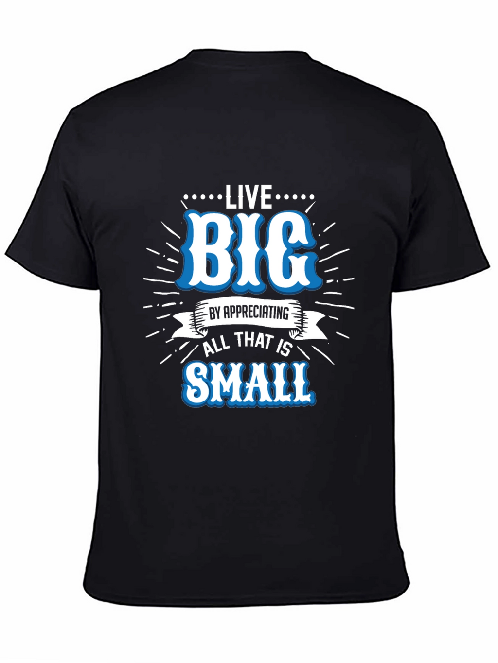 Live Big Graphic Tee - Appreciate Small Things T-Shirt