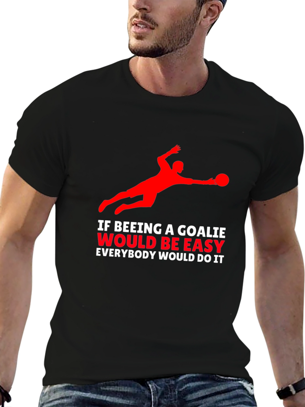 Goalkeeper Graphic T-Shirt - If Being A Goalie Easy...