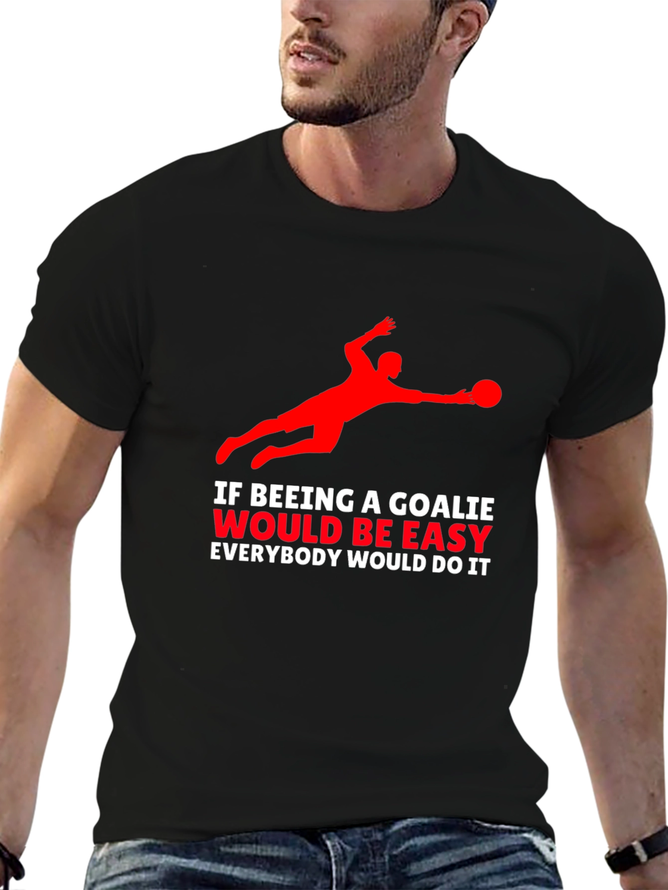 Goalkeeper Graphic T-Shirt - If Being A Goalie Easy...
