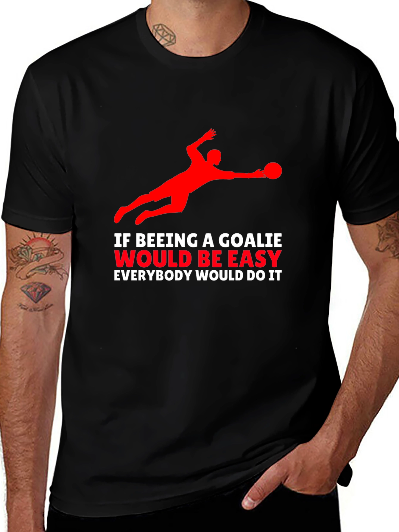 Goalkeeper Graphic T-Shirt - If Being A Goalie Easy...