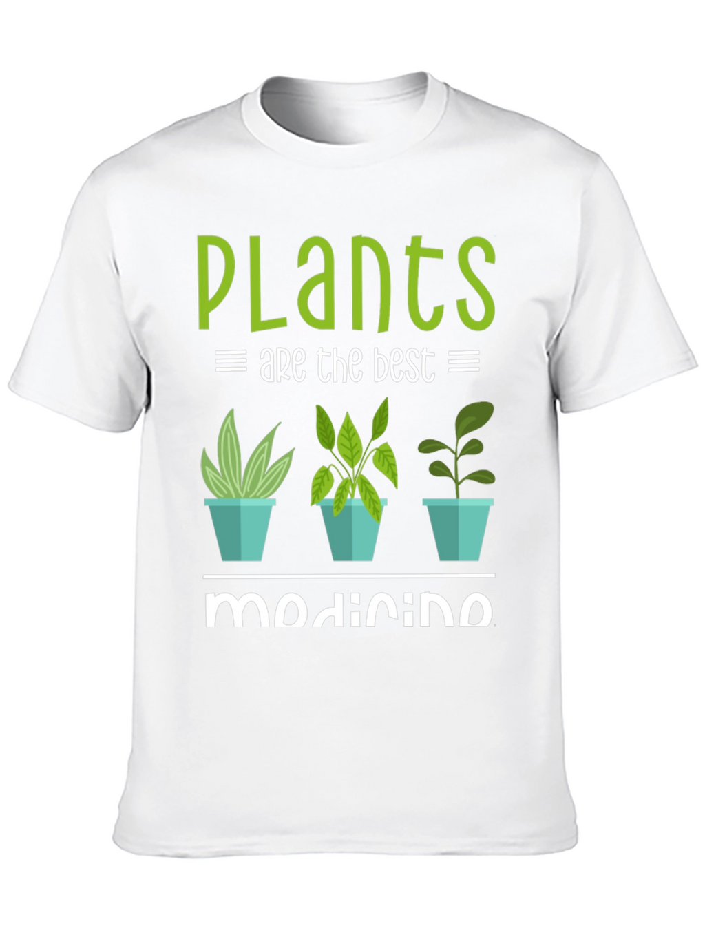 Plants Are The Best Medicine T-Shirt