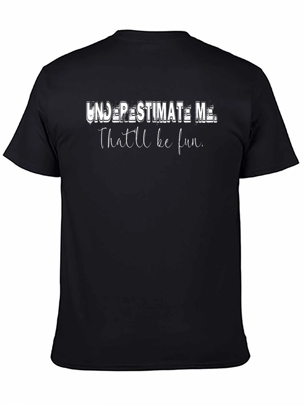 Underestimate Me T-Shirt - Thatll Be Fun