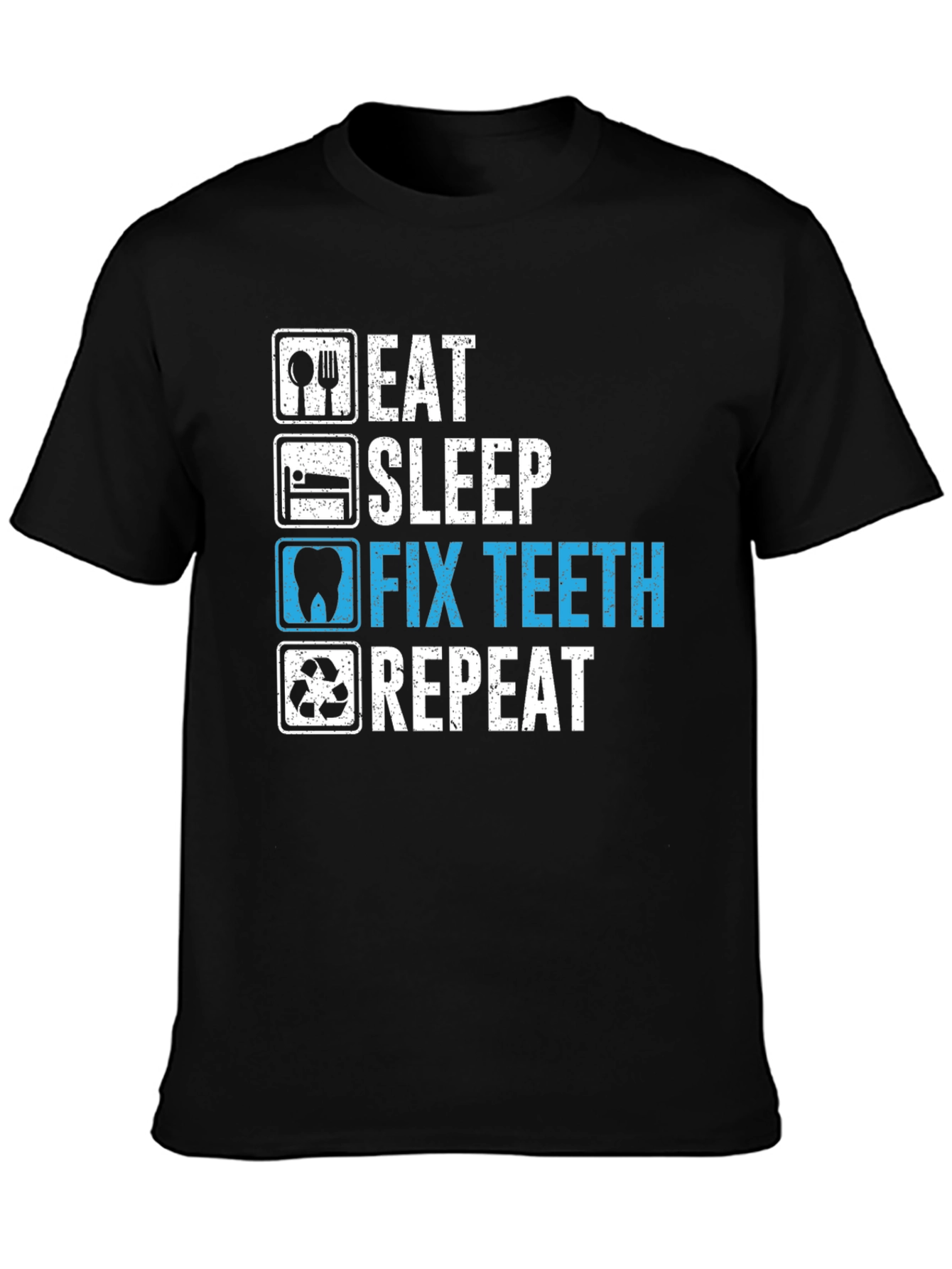 Eat Sleep Fix Teeth Repeat T-Shirt - Dentist Humor
