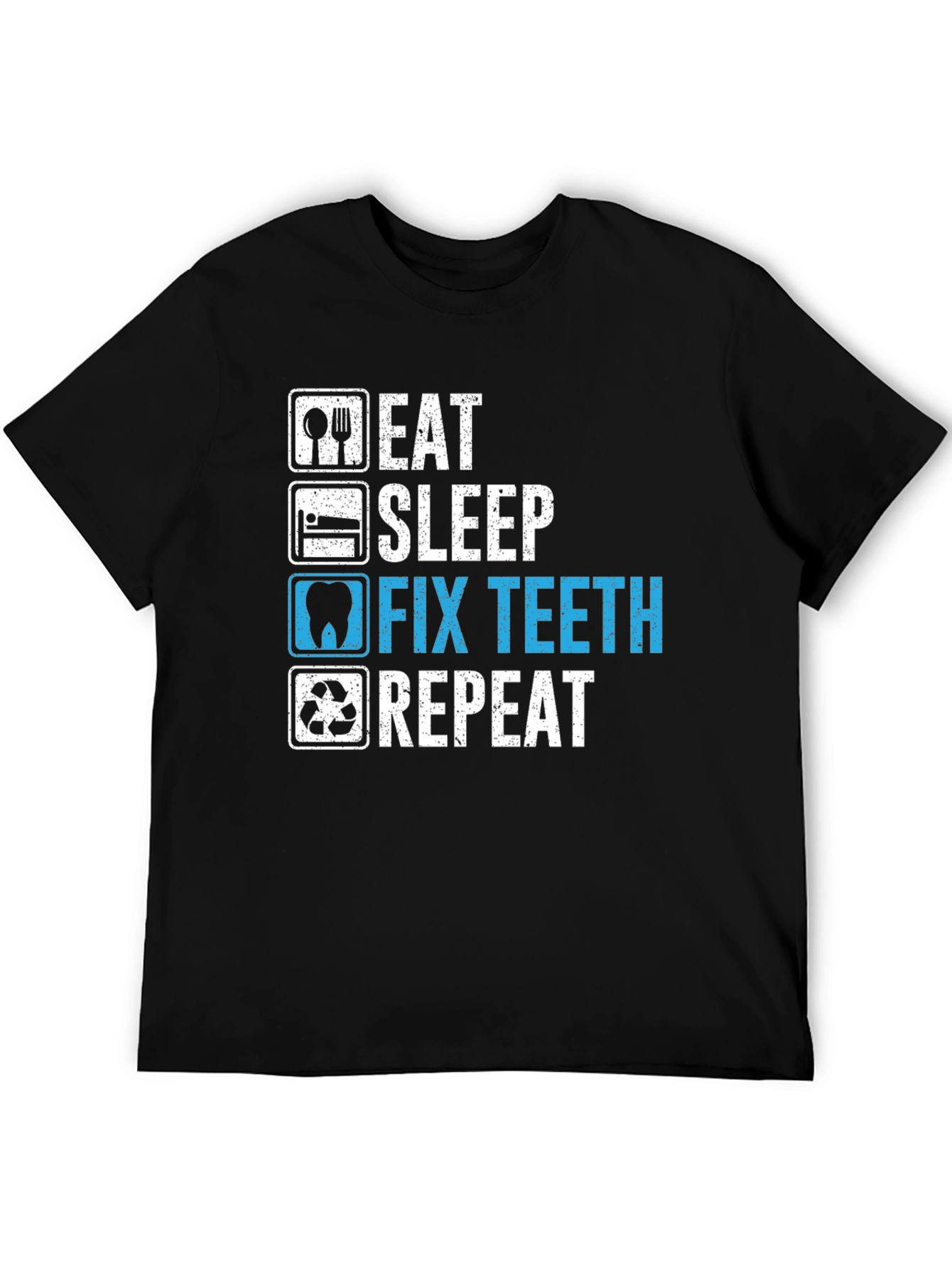 Eat Sleep Fix Teeth Repeat T-Shirt - Dentist Humor