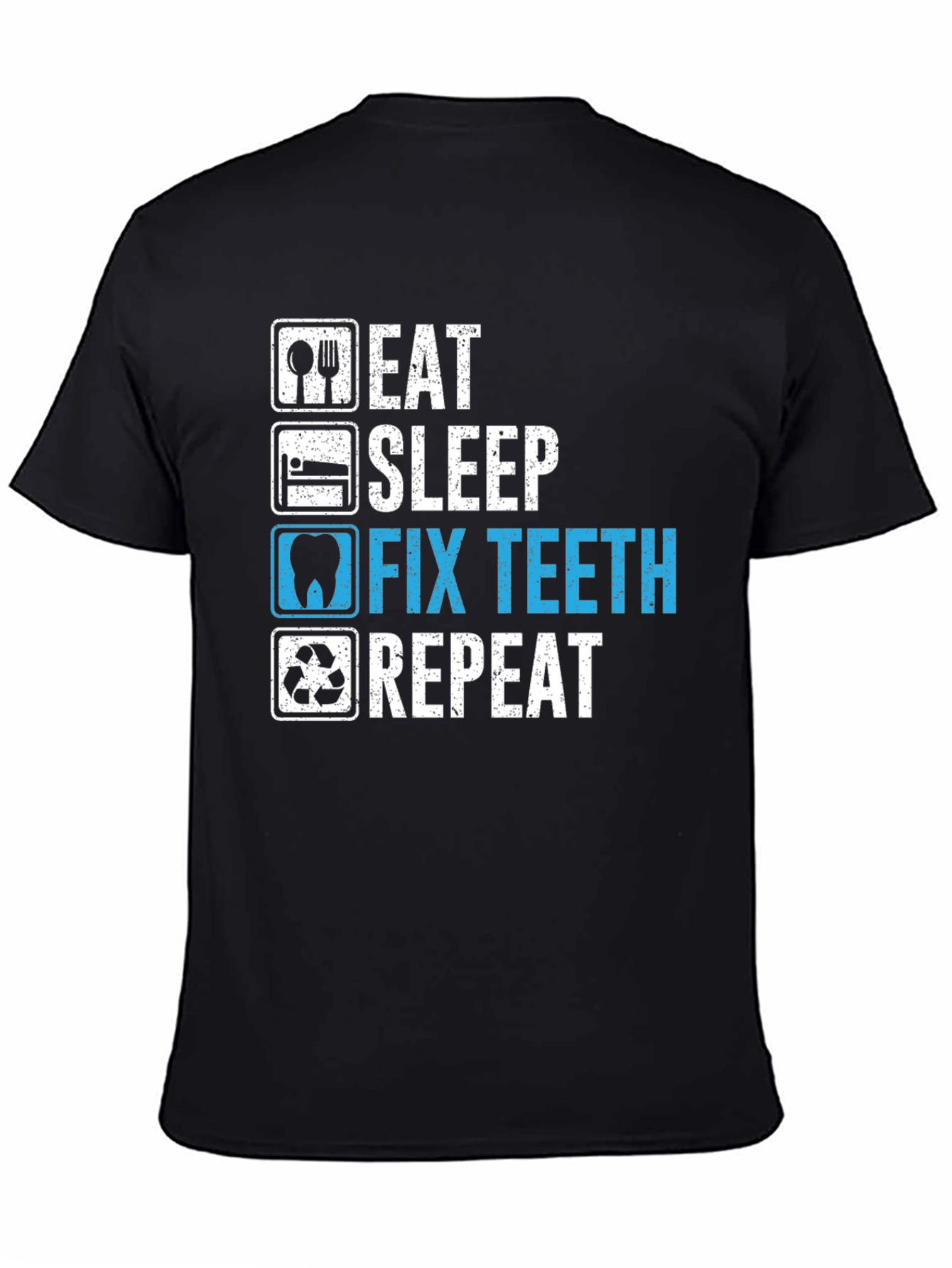 Eat Sleep Fix Teeth Repeat T-Shirt - Dentist Humor