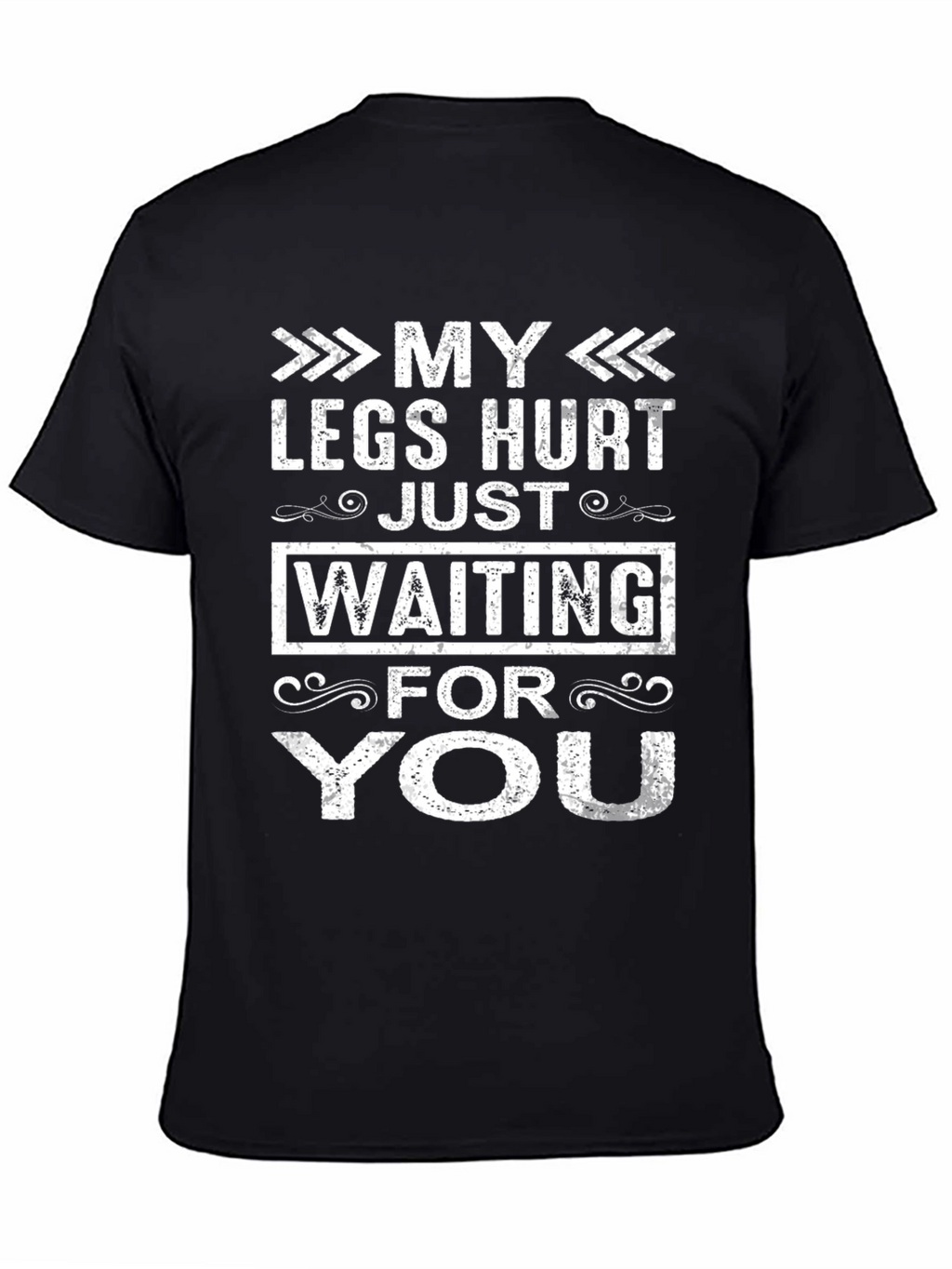 My Legs Hurt Waiting For You Funny T-Shirt
