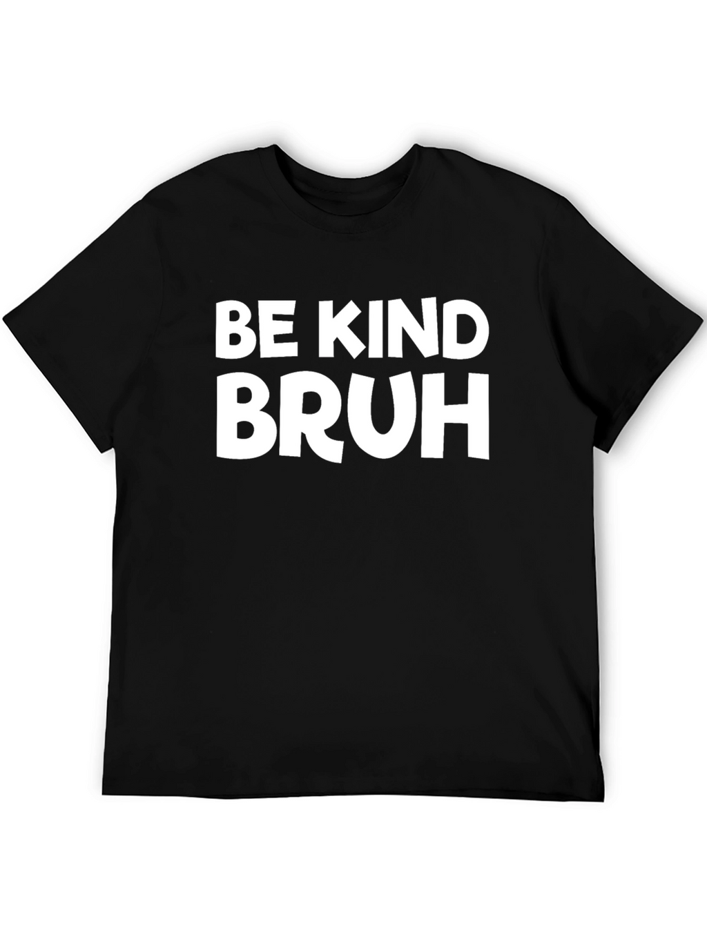 Be Kind Bruh T-Shirt - Black Graphic Tee