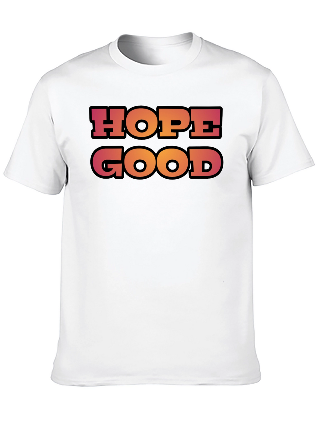 Hope Good T-Shirt - Trendy Graphic Tee