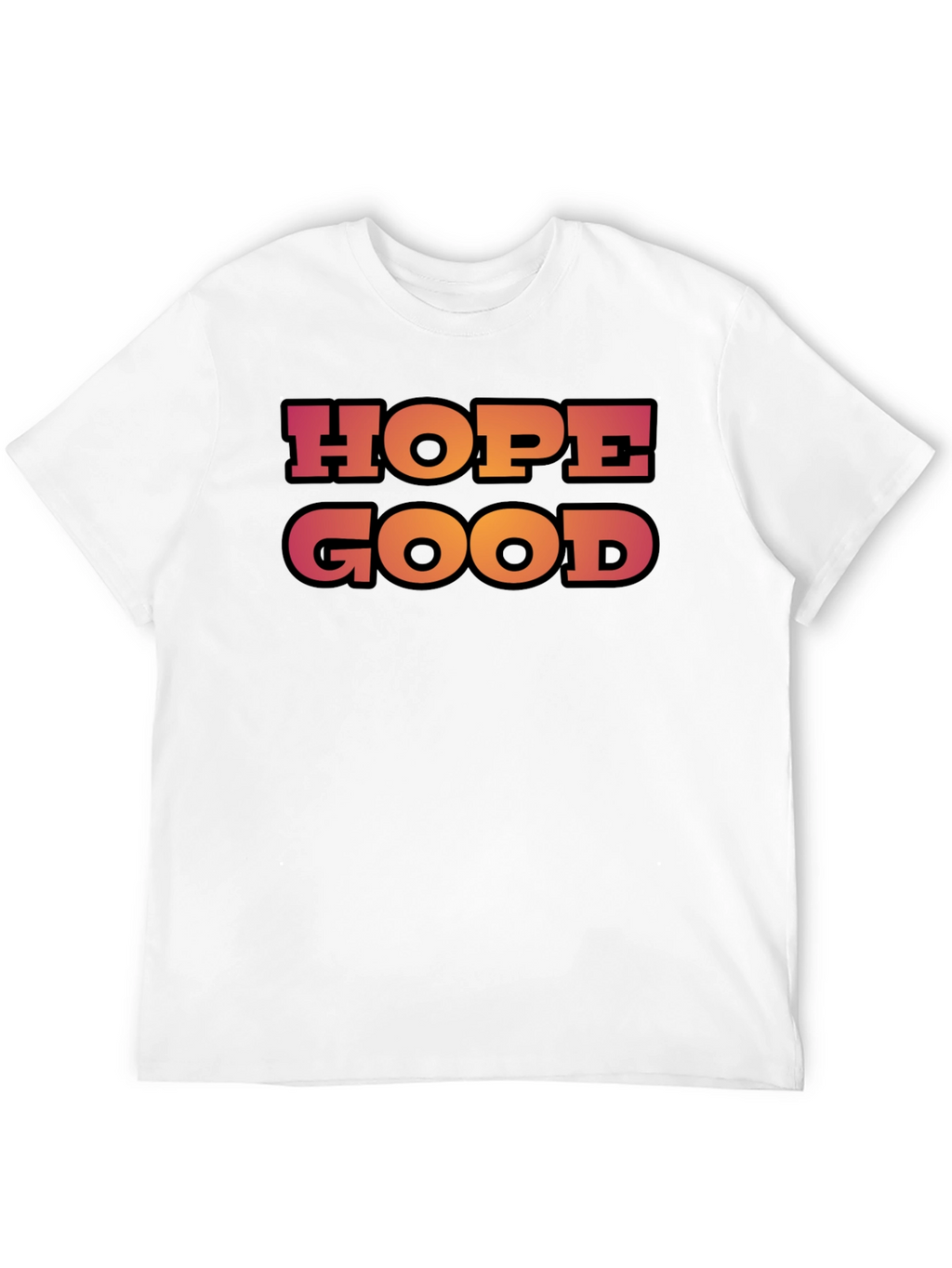 Hope Good T-Shirt - Trendy Graphic Tee