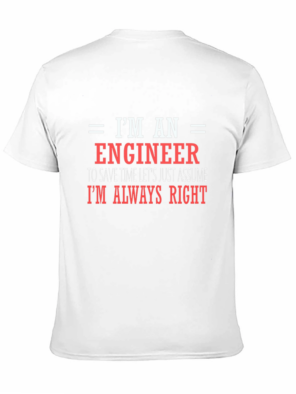 Engineer T-Shirt - Always Right Funny Tee
