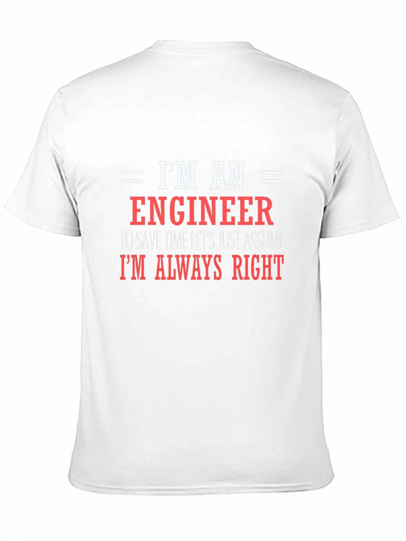 Engineer T-Shirt - Always Right Funny Tee