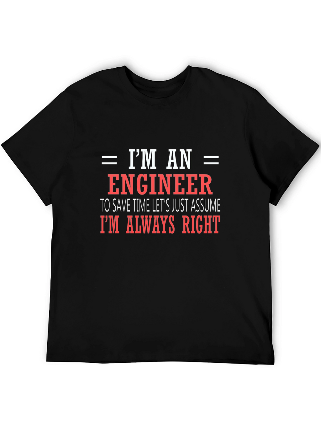Engineer T-Shirt - Always Right Funny Tee