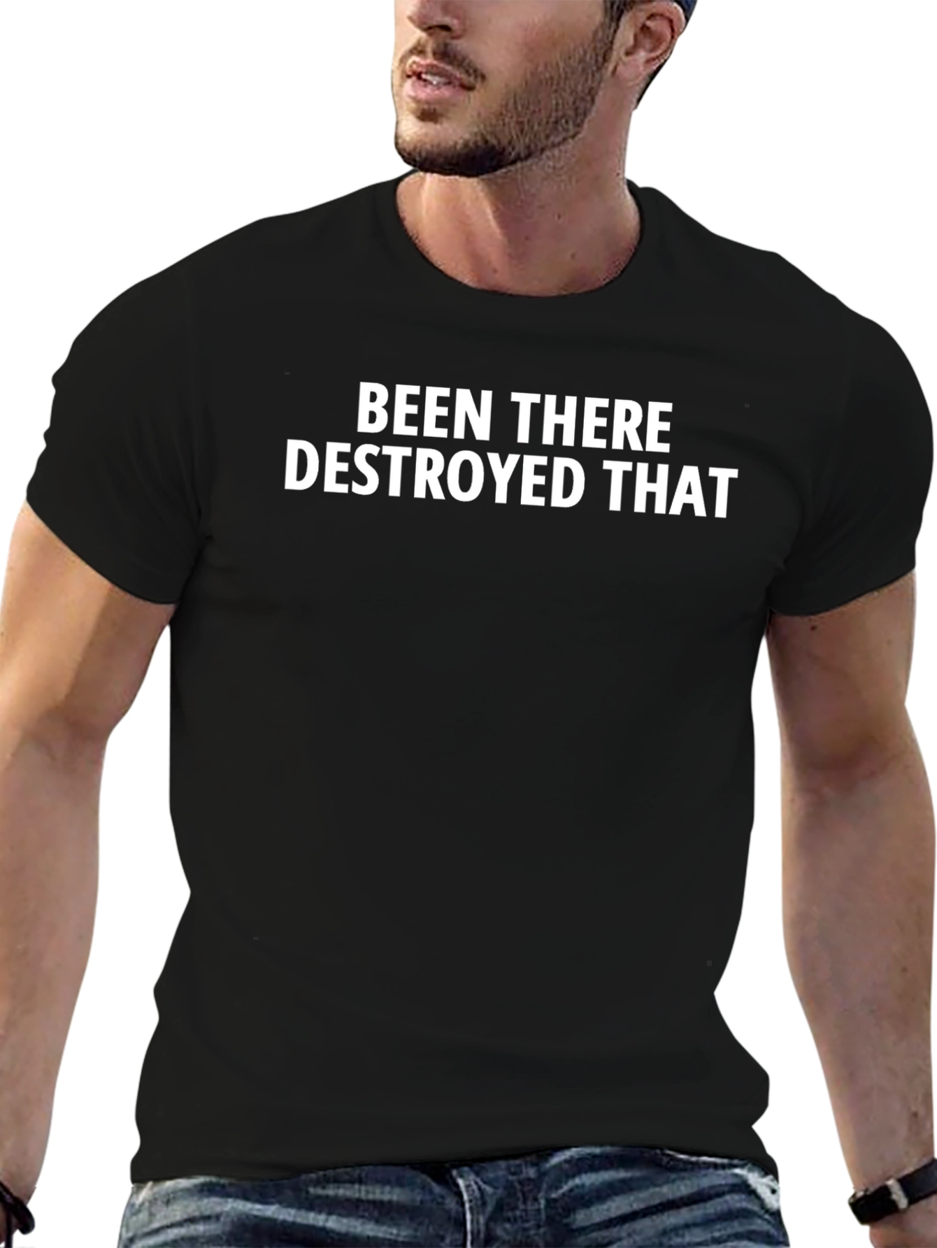 Been There Destroyed That - Bold Statement T-Shirt