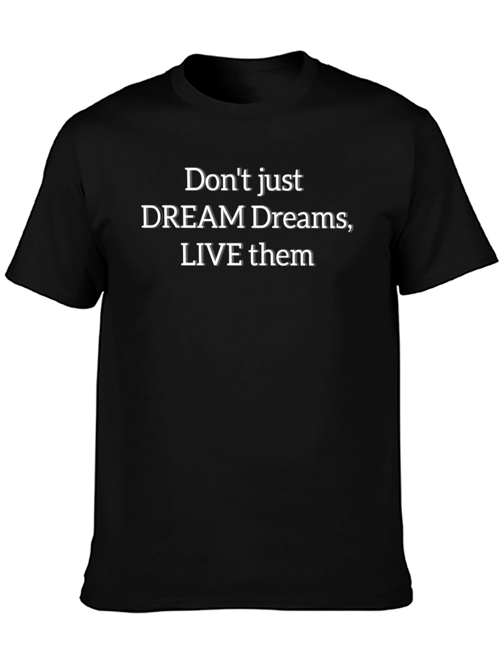 Dream Dreams Tee: Live Them T-Shirt