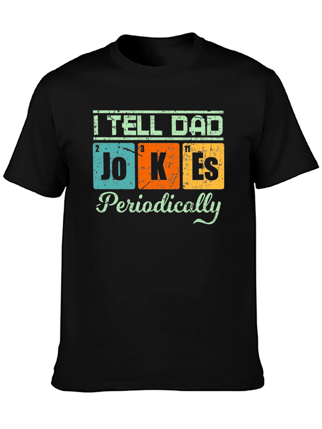 I Tell Dad Jokes Periodically T-Shirt