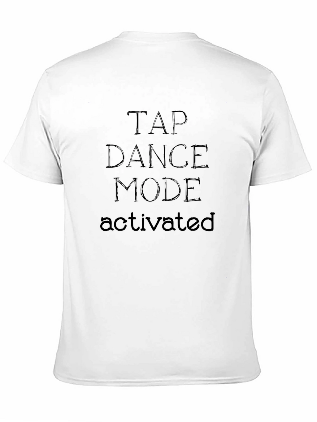 Tap Dance Mode Activated T-Shirt