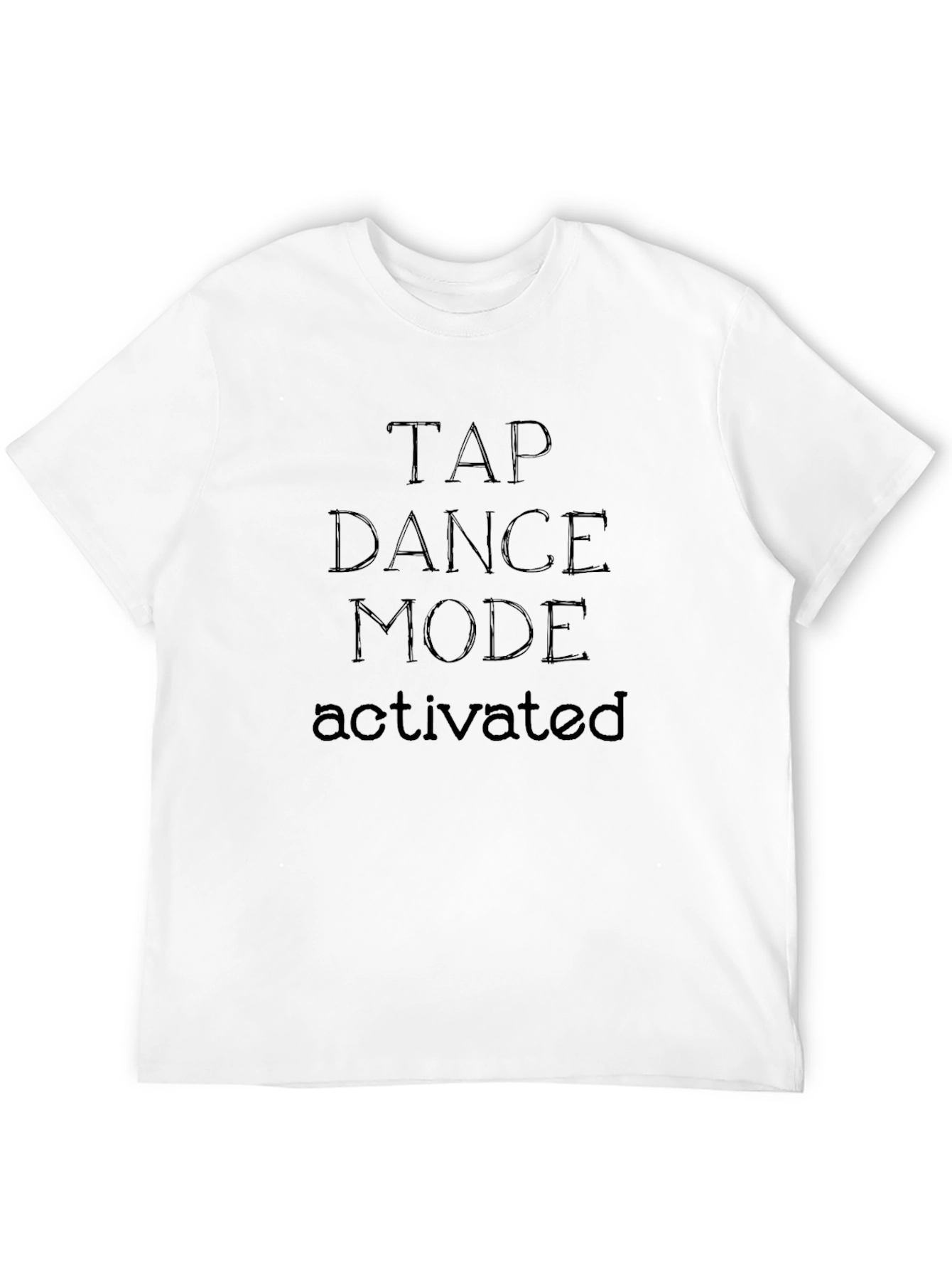Tap Dance Mode Activated T-Shirt