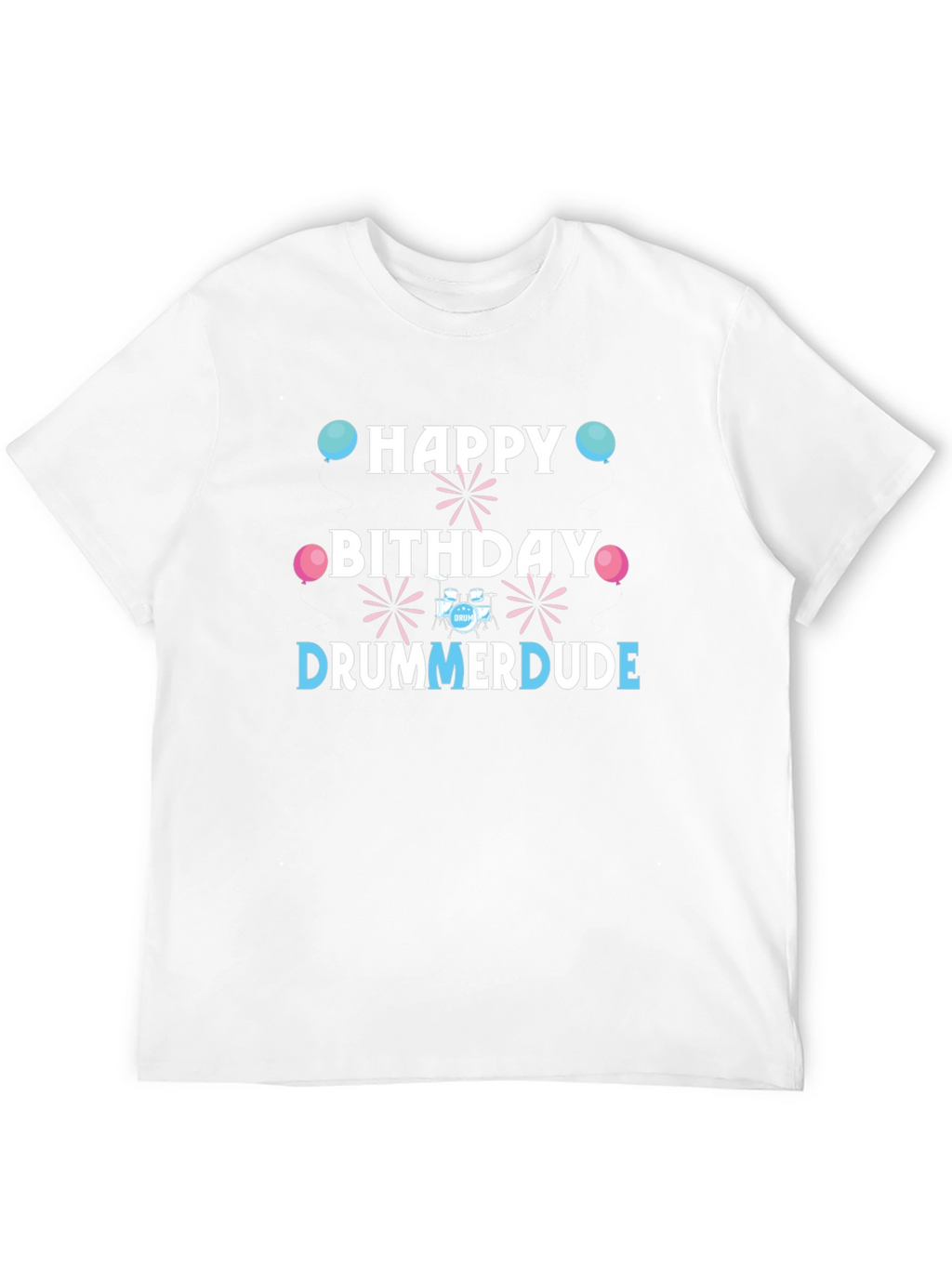 Happy Birthday Drummer Dude T-Shirt