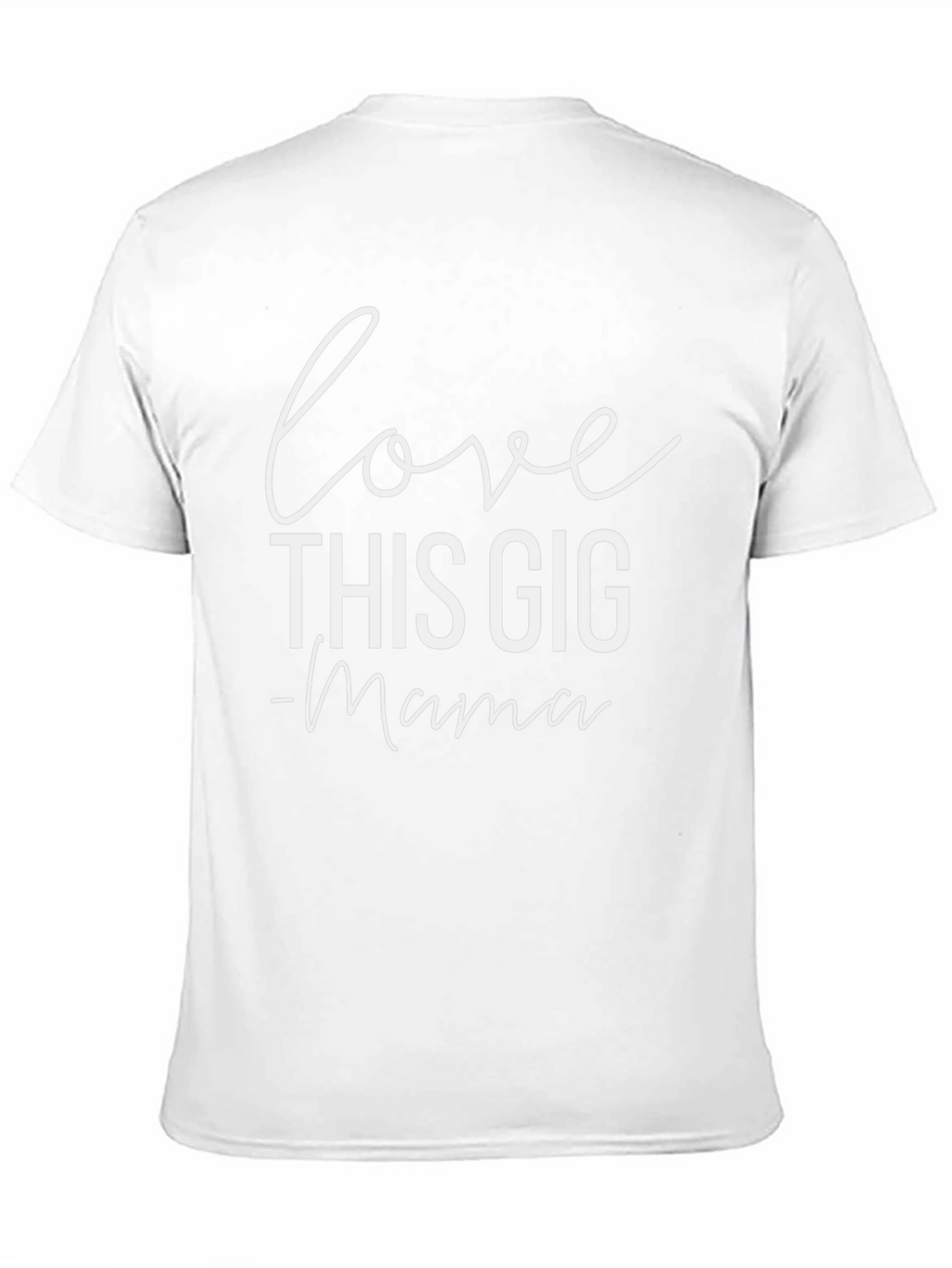 Love This Gig - Mama T-Shirt