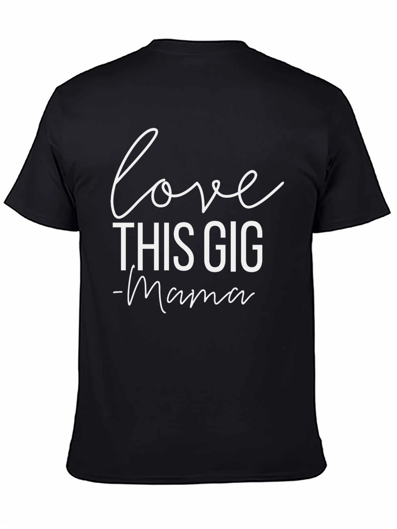 Love This Gig - Mama T-Shirt