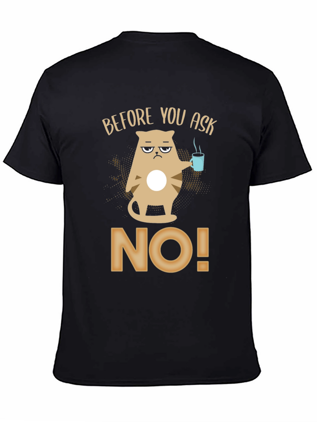 Before You Ask No T-Shirt