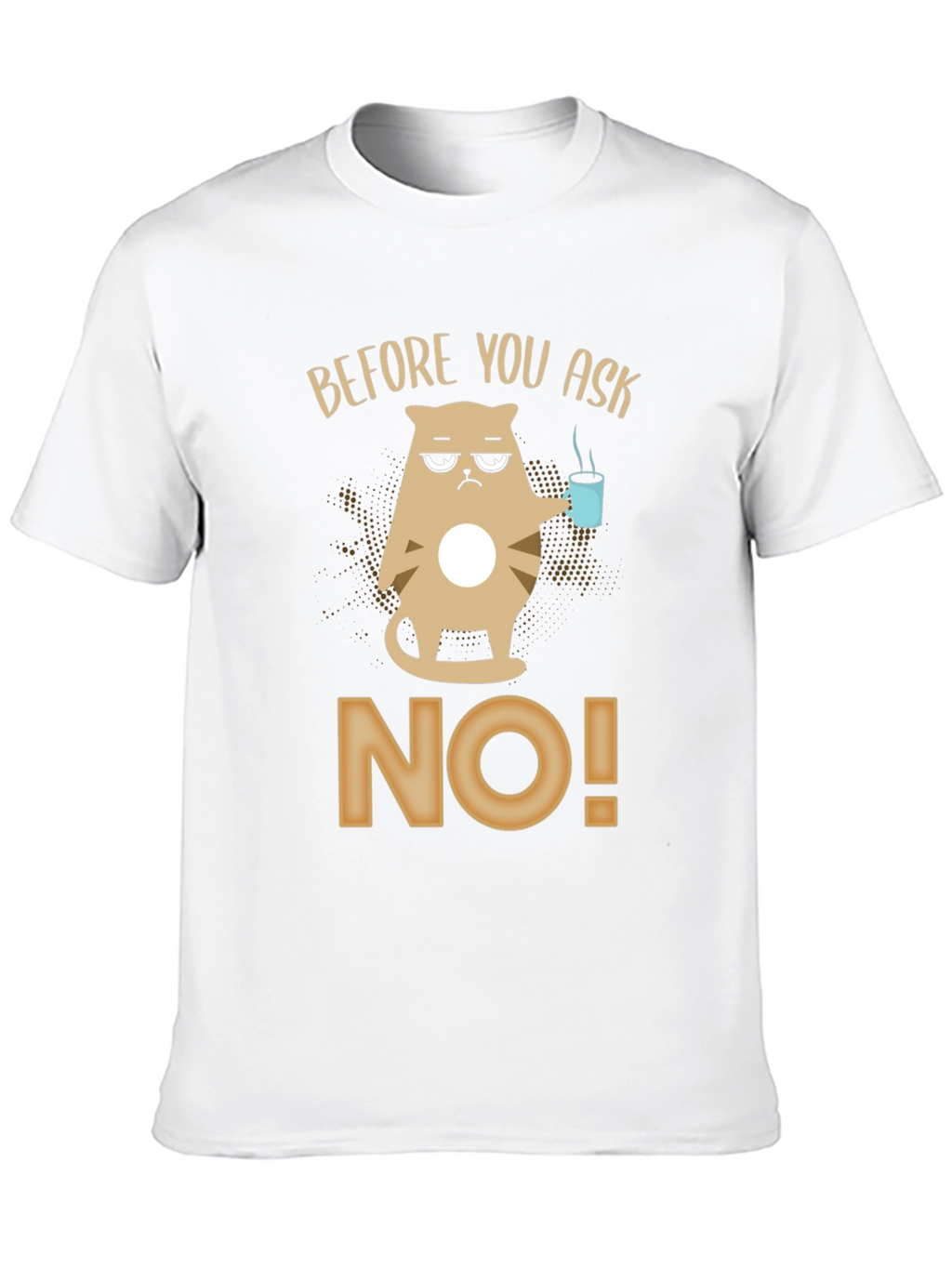 Before You Ask No T-Shirt