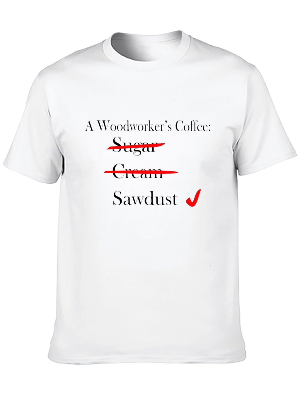 Woodworkers Coffee T-Shirt - Sawdust Humor