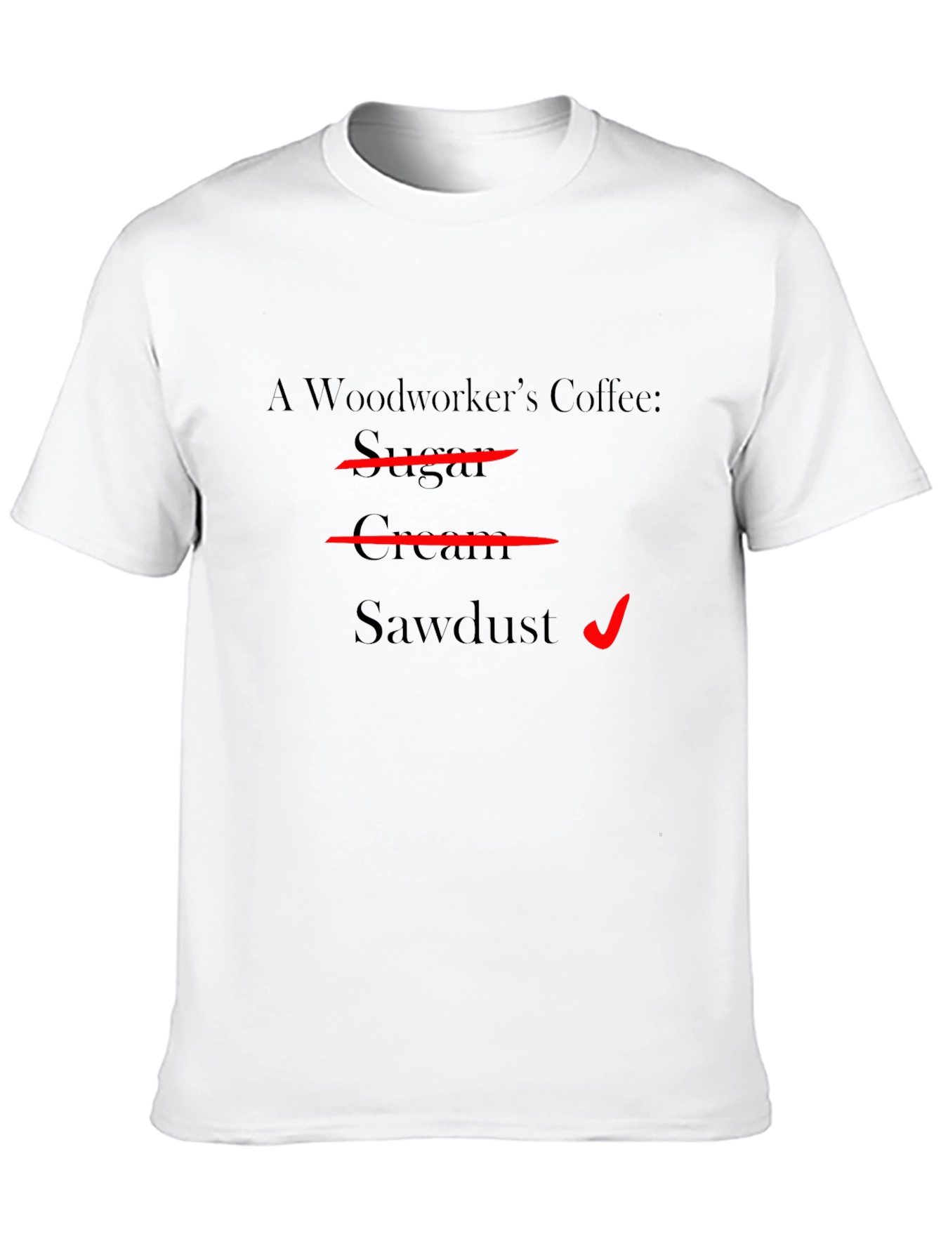 Woodworkers Coffee T-Shirt - Sawdust Humor