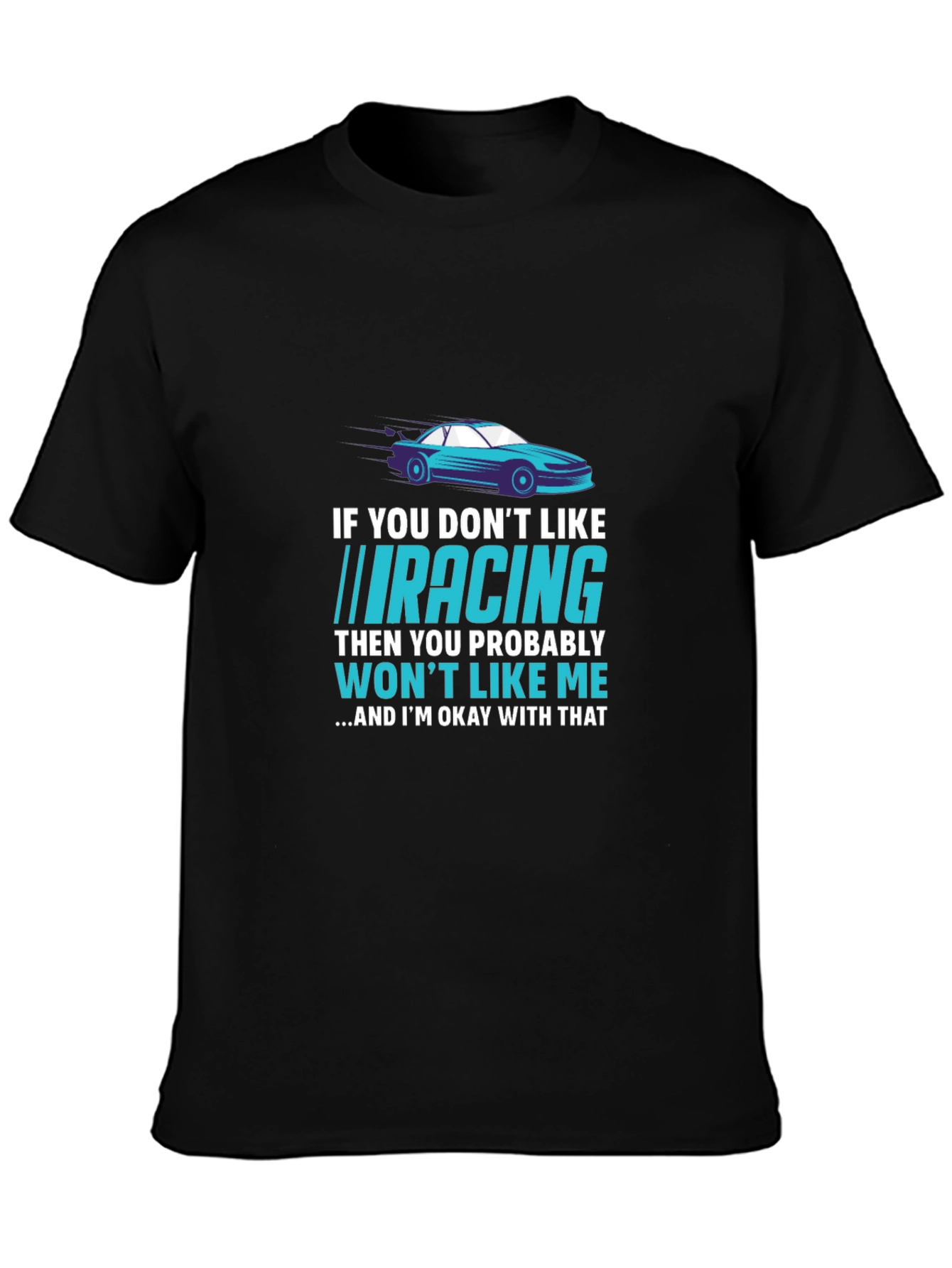 Racing Fan T-Shirt - If You Dont Like Racing