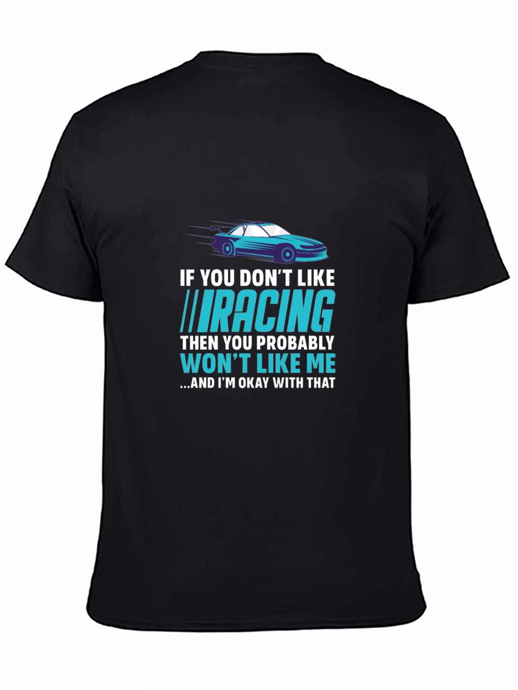 Racing Fan T-Shirt - If You Dont Like Racing