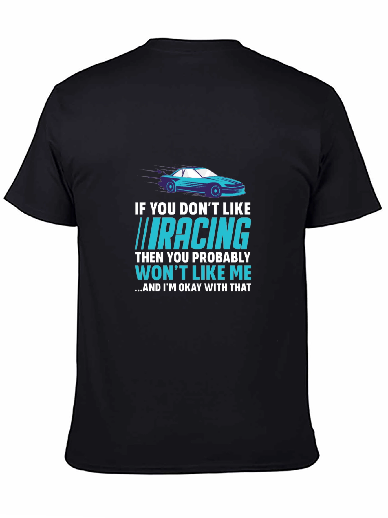 Racing Fan T-Shirt - If You Dont Like Racing