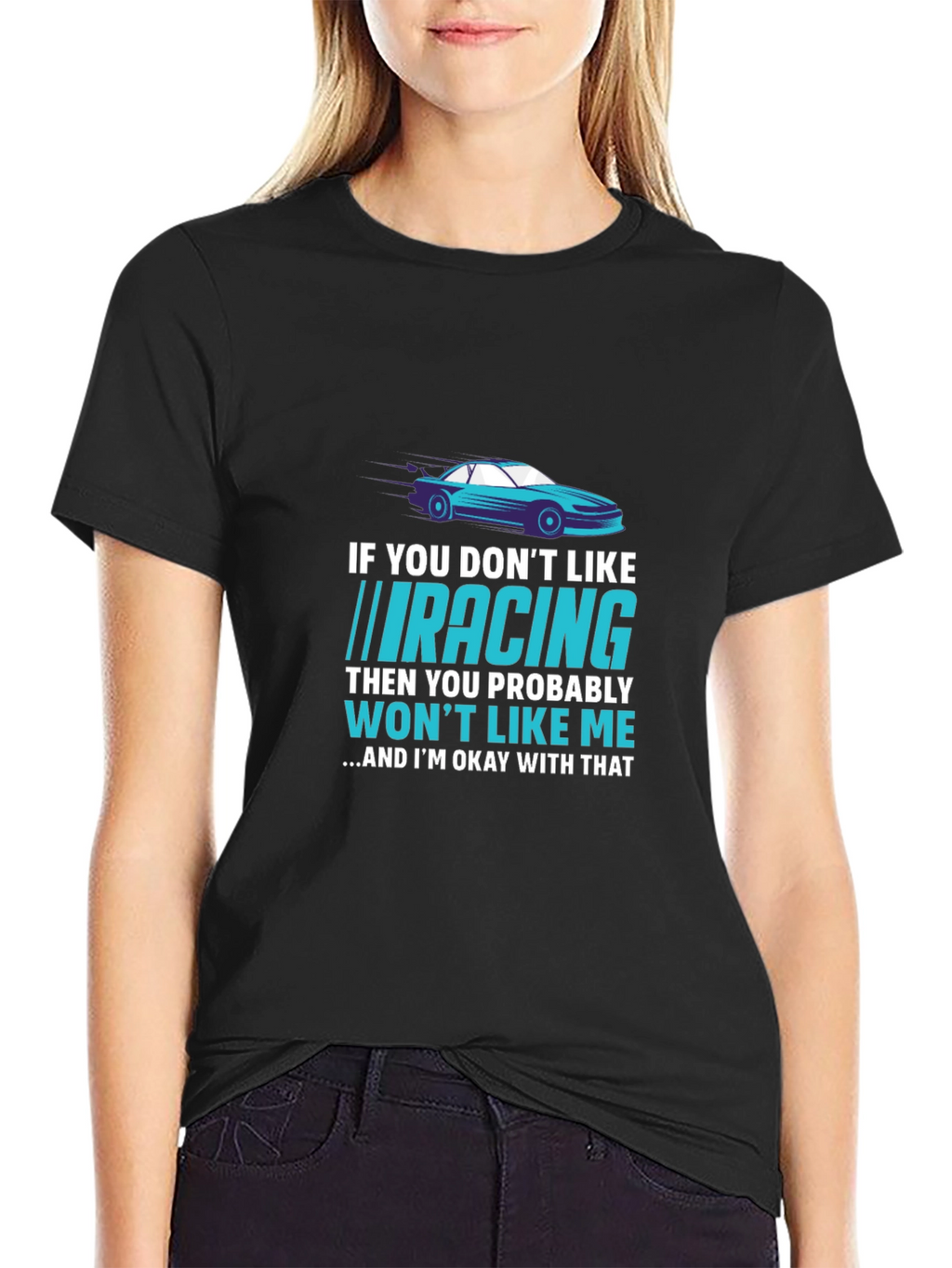 Racing Fan T-Shirt - If You Dont Like Racing