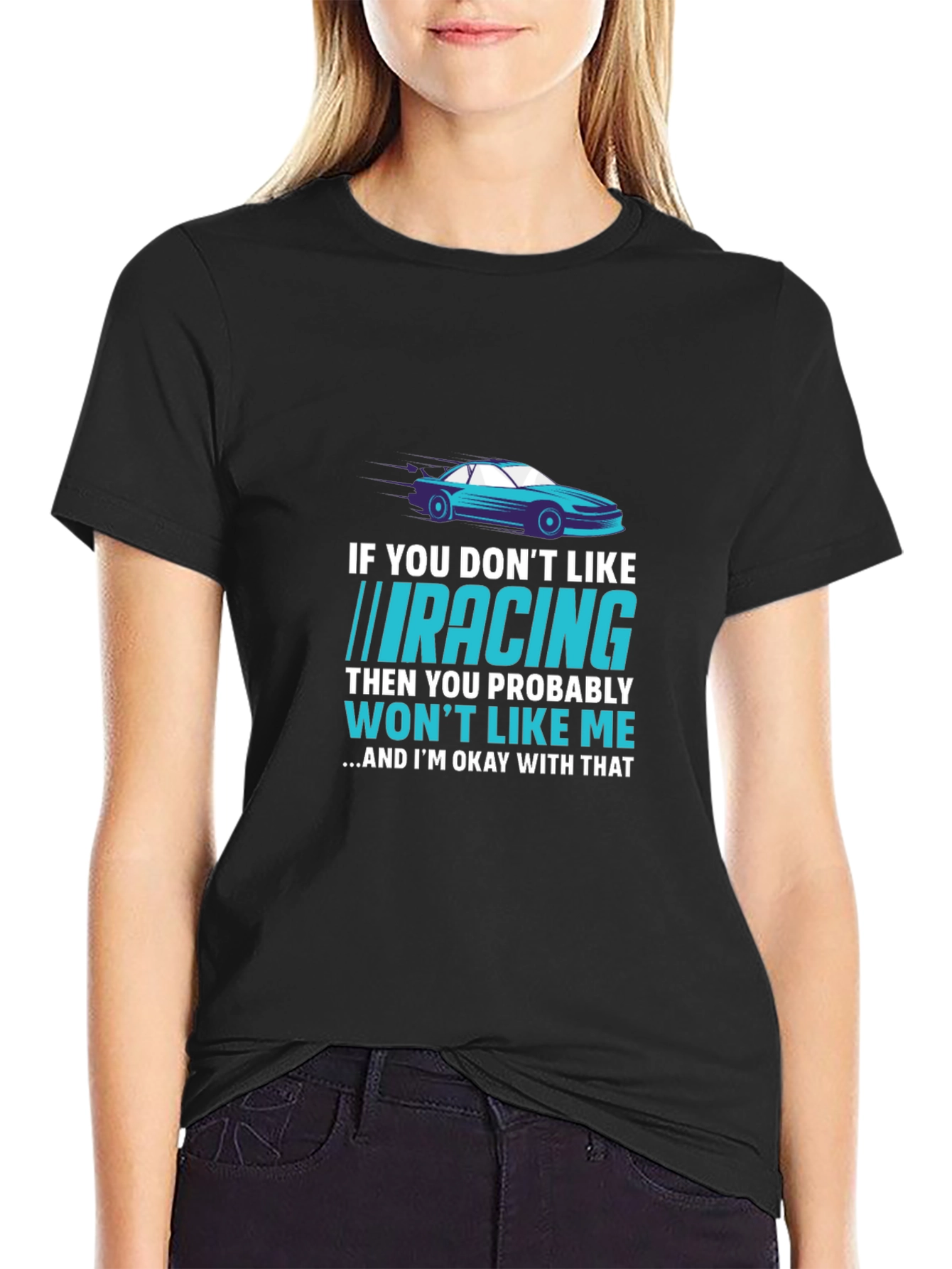Racing Fan T-Shirt - If You Dont Like Racing